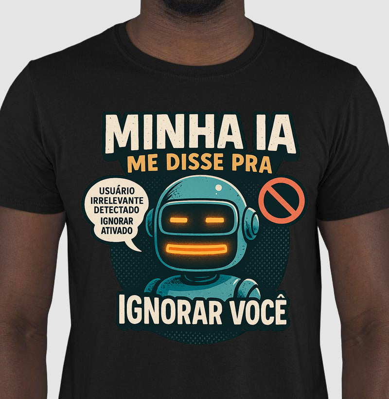Camiseta Minha IA Te Ignorou