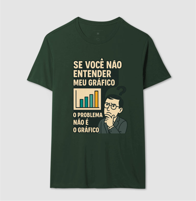 Camiseta O Problema Não é o Meu Gráfico