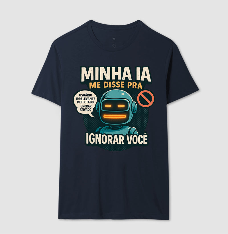 Camiseta Minha IA Te Ignorou