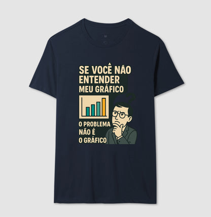 Camiseta O Problema Não é o Meu Gráfico