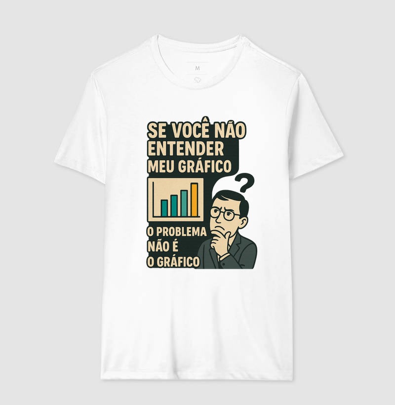 Camiseta O Problema Não é o Meu Gráfico