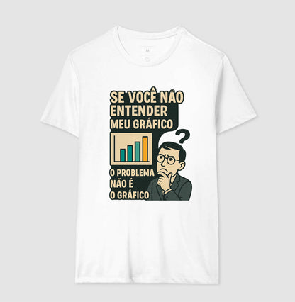 Camiseta O Problema Não é o Meu Gráfico