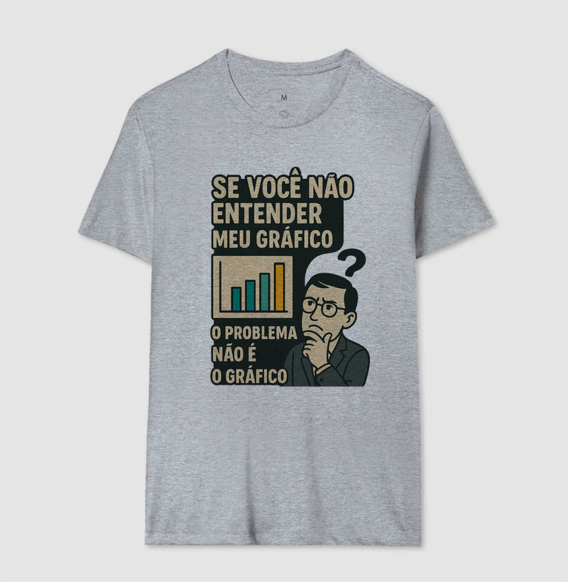 Camiseta O Problema Não é o Meu Gráfico