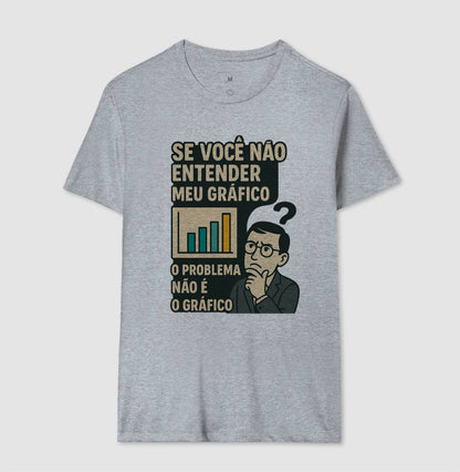 Camiseta O Problema Não é o Meu Gráfico