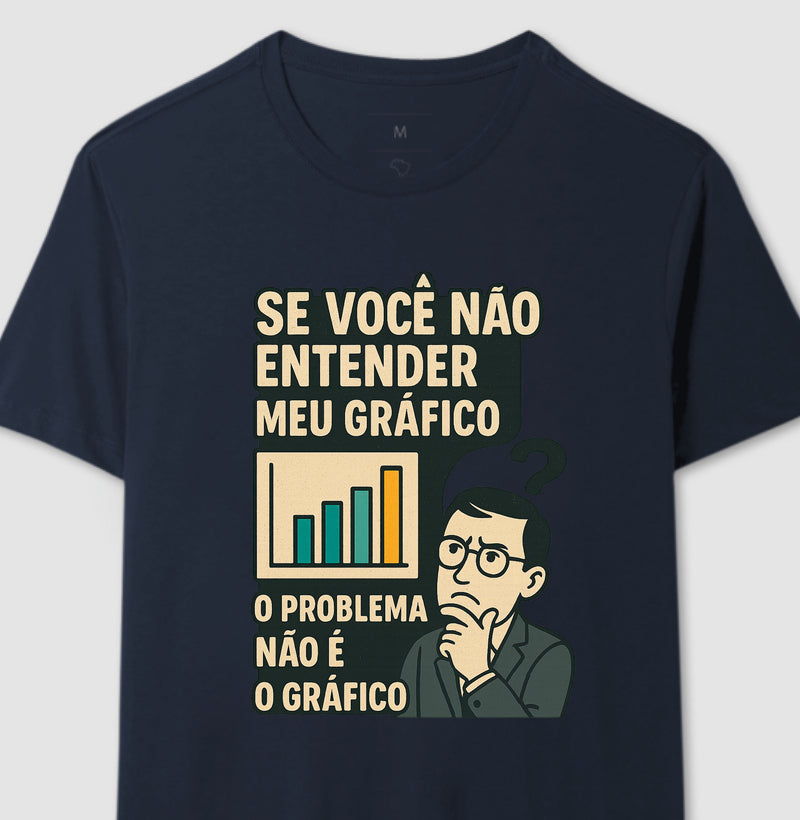 Camiseta O Problema Não é o Meu Gráfico