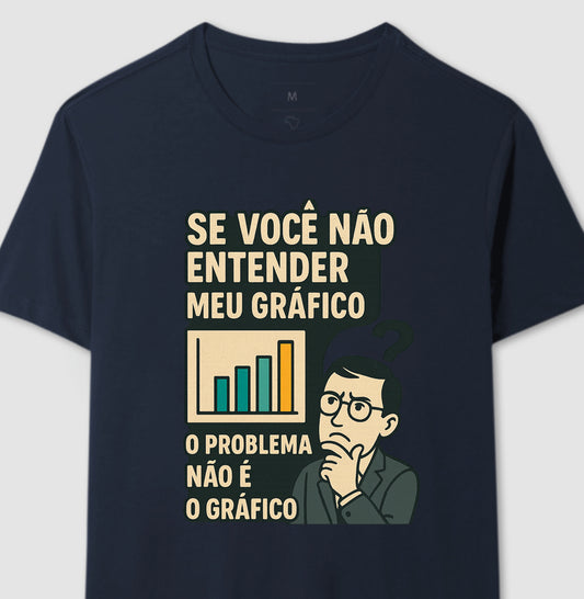 Camiseta O Problema Não é o Meu Gráfico