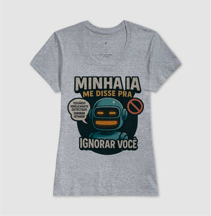 Camiseta Minha IA Te Ignorou