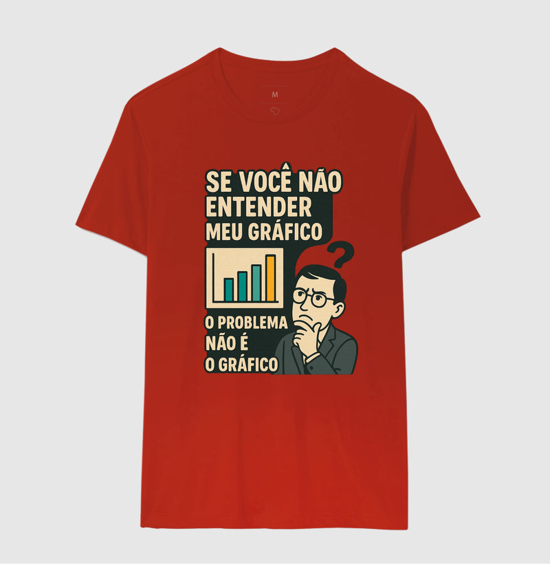 Camiseta O Problema Não é o Meu Gráfico