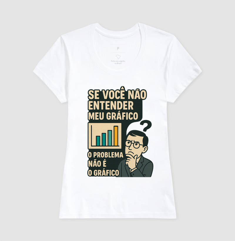 Camiseta O Problema Não é o Meu Gráfico