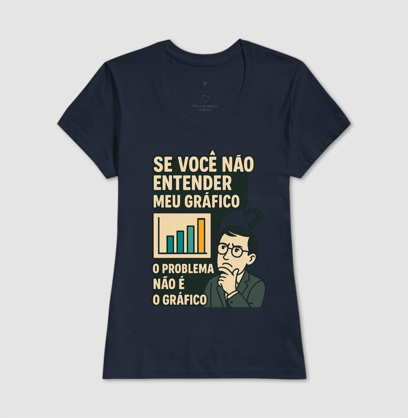 Camiseta O Problema Não é o Meu Gráfico