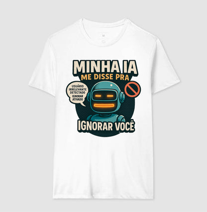 Camiseta Minha IA Te Ignorou