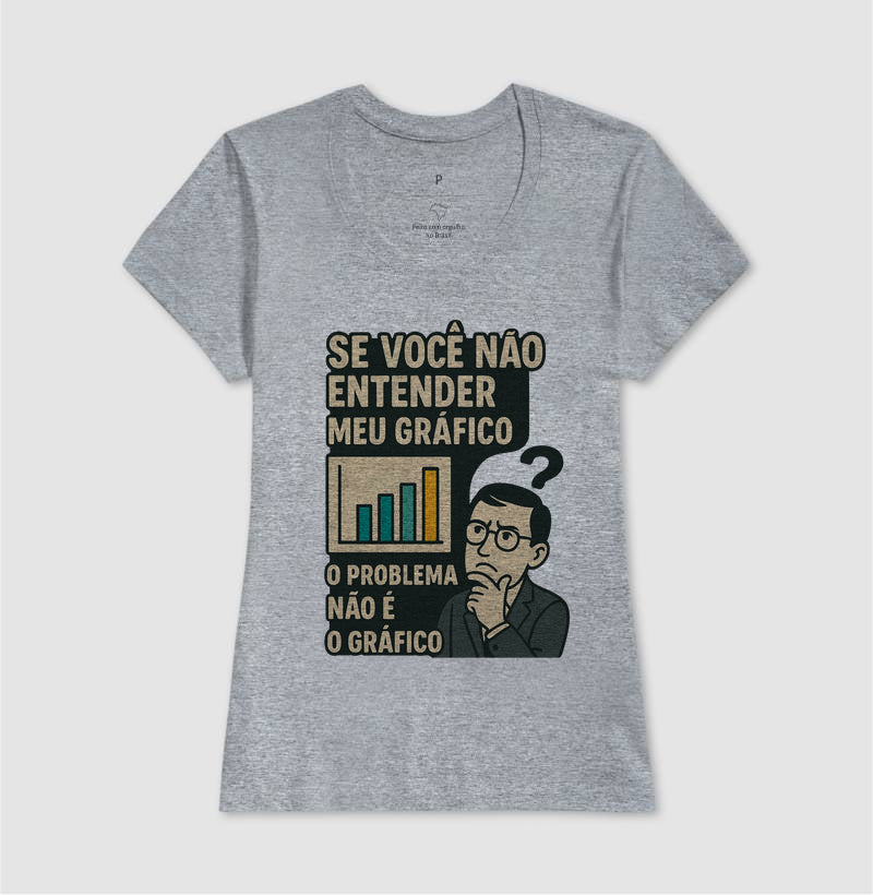 Camiseta O Problema Não é o Meu Gráfico