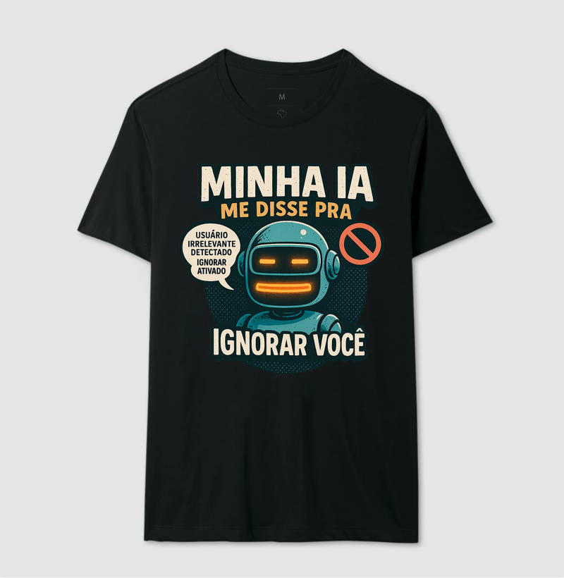 Camiseta Minha IA Te Ignorou