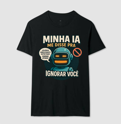 Camiseta Minha IA Te Ignorou
