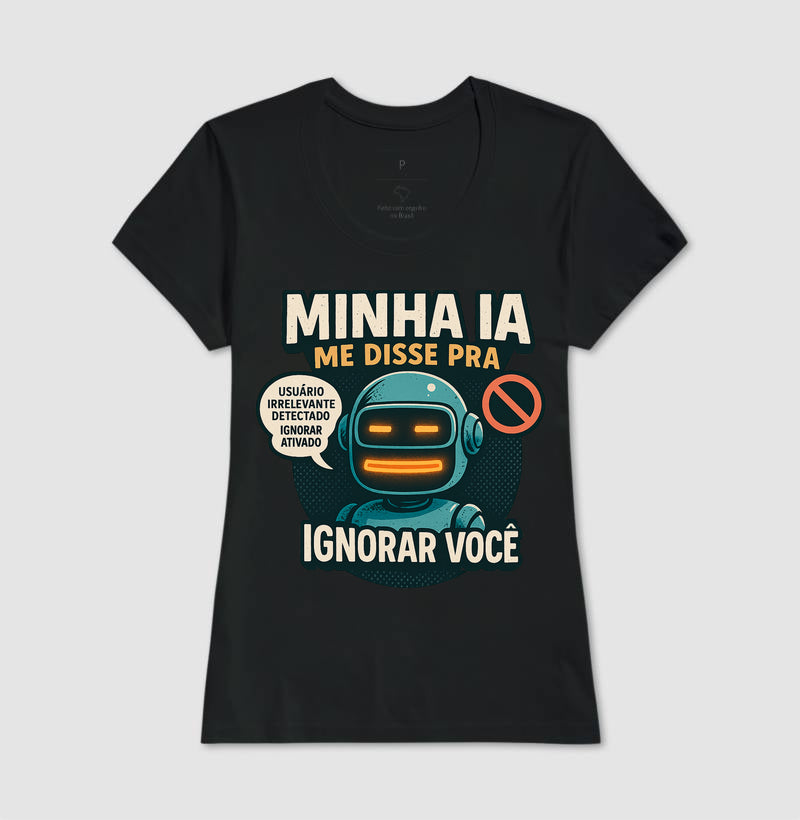 Camiseta Minha IA Te Ignorou