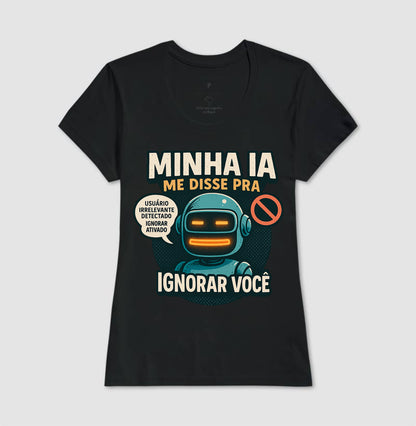 Camiseta Minha IA Te Ignorou