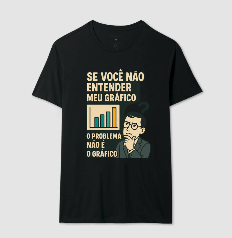 Camiseta O Problema Não é o Meu Gráfico