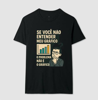 Camiseta O Problema Não é o Meu Gráfico